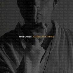 Matt Cafissi : All the Little Things
